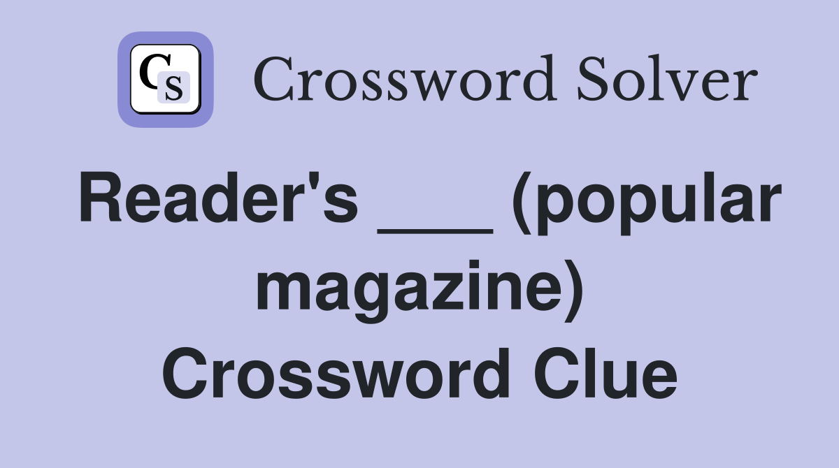 Reader's ___ (popular magazine) - Crossword Clue Answers - Crossword Solver